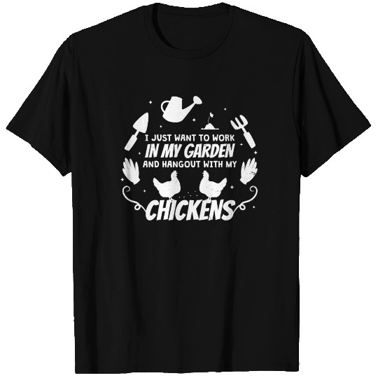 WORK IN MY GARDEN WITH CHICKENS T Shirts