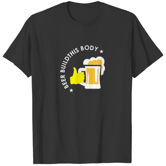 BEER BUILD this body funny T Shirts