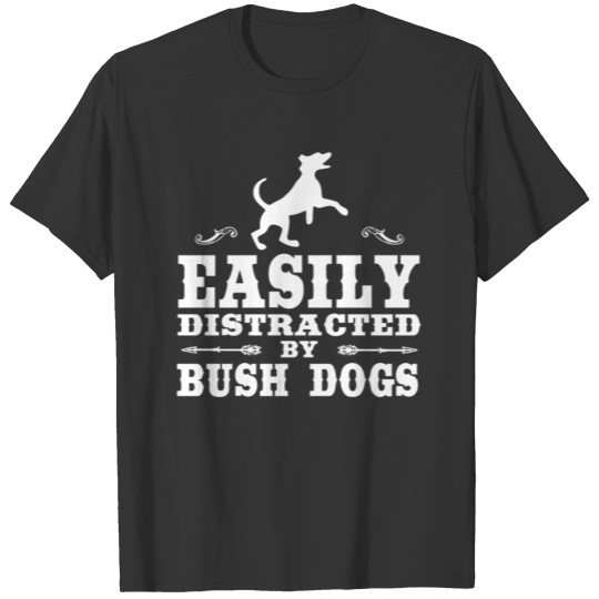 Easily Distracted By Bush Dogs Funny Bush Dog Desi T-shirt