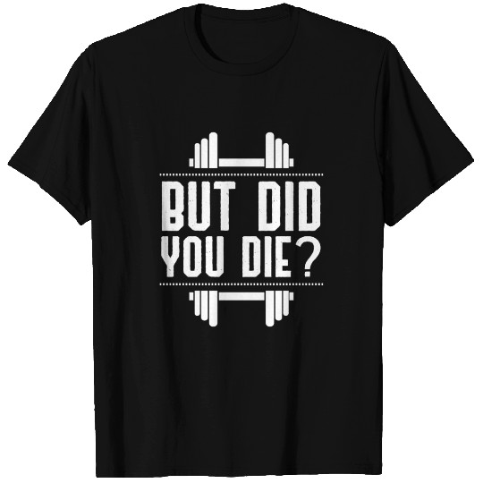But Did You Die, Funny Power Lifting T Shirts