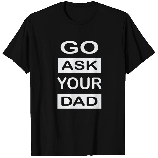 Go Ask Your Dad - Mom Gift, Funny Mom Gift T Shirts