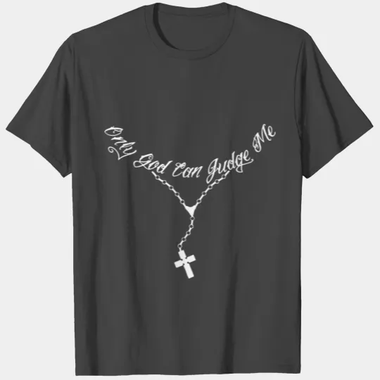Only God Can Judge Me Christian Cross Rosary T Shirts