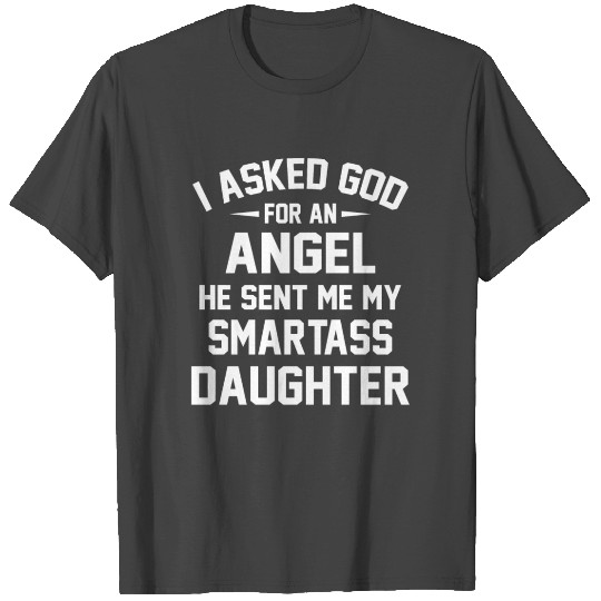 God sent me my smartass Daughter funny father day T Shirts