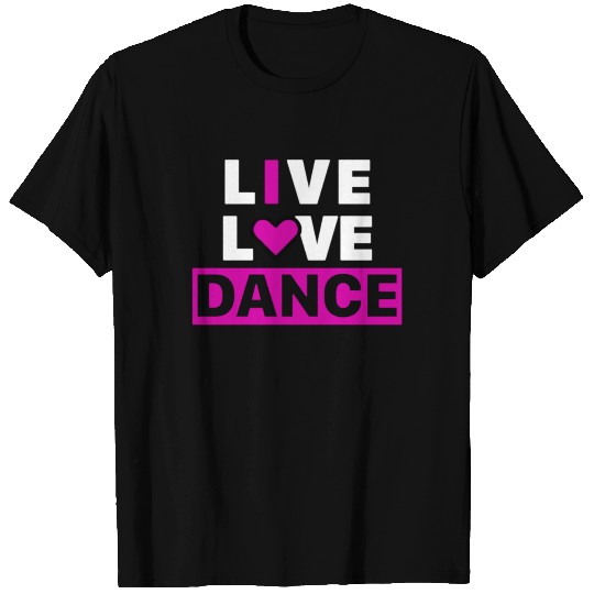 Live Love Dance T Shirts