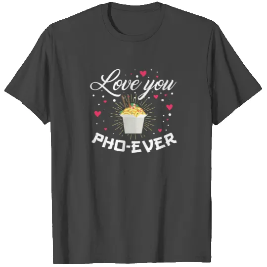 Pho ever - Vietnam, soup, noodle soup T Shirts