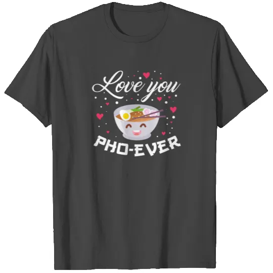 Pho ever - Vietnam, soup, noodle soup T Shirts