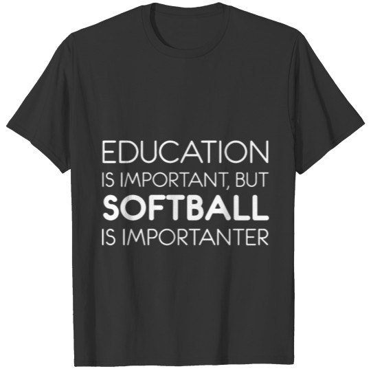 education is important but softball is importanter T-shirt