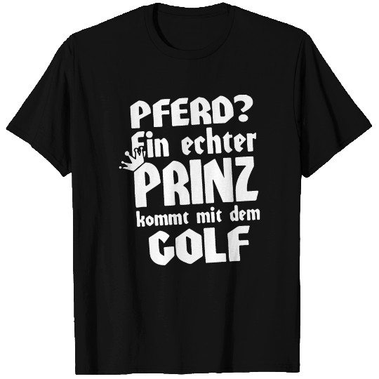 PFERD EIN ECHTER PRINZ KOMMT MIT DEM GOLF T Shirts