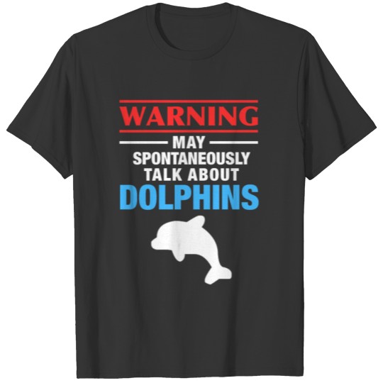 May Talk About Dolphins T-shirt