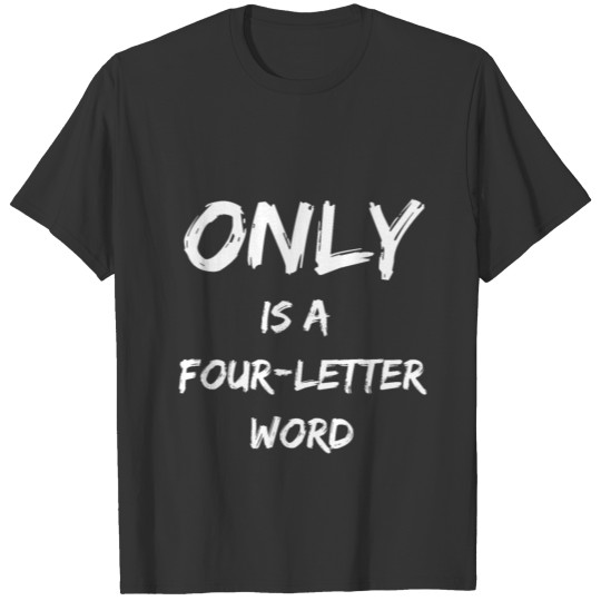 Only is a four letter word funny 4 letter word T-shirt