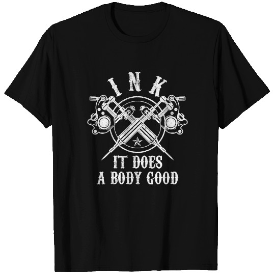 Tattoo - Ink It Does A Body Good T Shirts