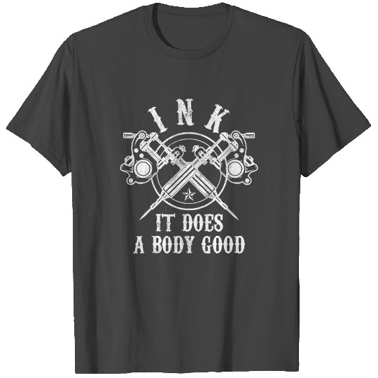 Tattoo - Ink It Does A Body Good T Shirts