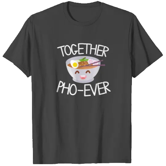 Pho ever - Vietnam, soup, noodle soup T Shirts