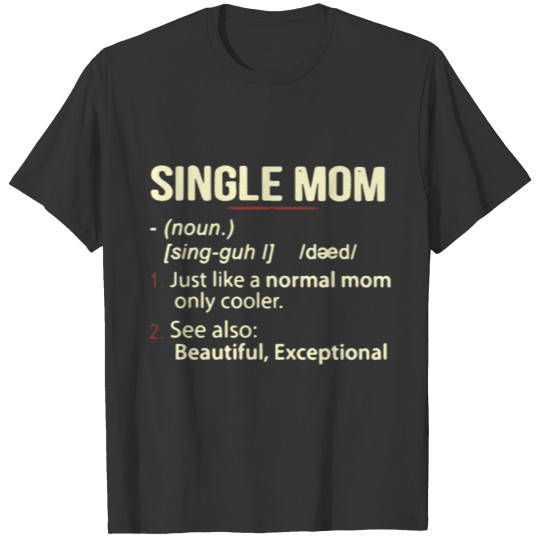 single mom just like a normal mom only cooler see T-shirt