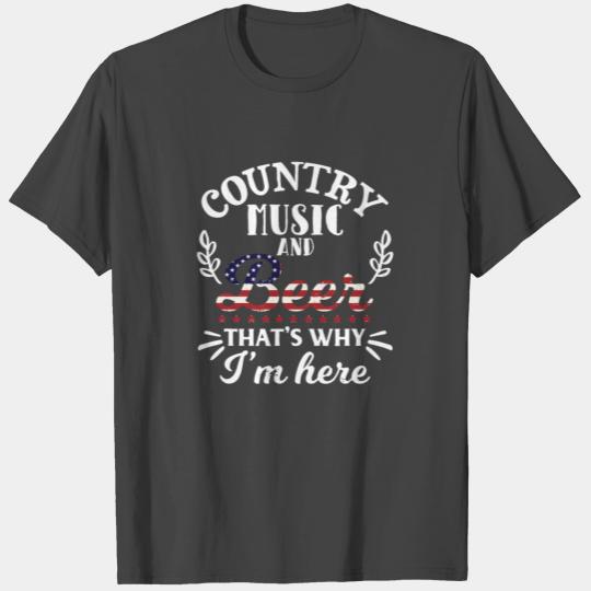 Country Music And Beer That s Why I m Here Gift Sh T Shirts