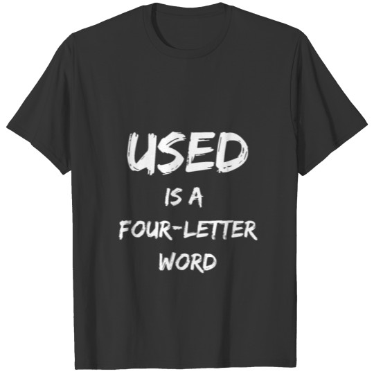 Used is a four letter word funny 4 letter word T-shirt