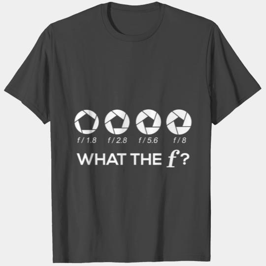 Funny Photography Camera F-Stop Lens What The F T Shirts