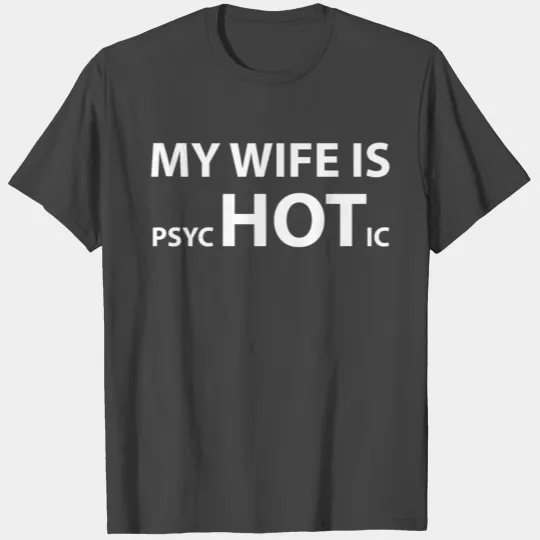 My Wife Is Psychotic T Shirts