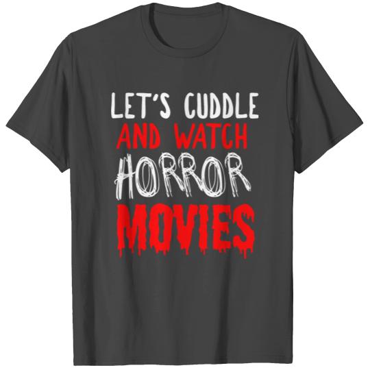 Horror Fan Gift - Cuddle And Watch Horror Movies T Shirts