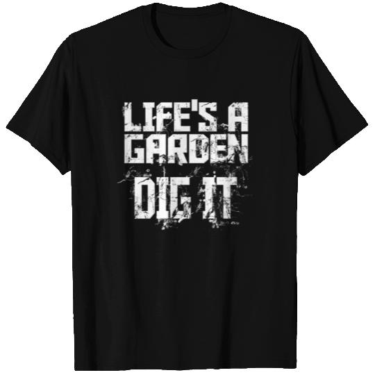 LIFE'S A GARDEN DIG IT T Shirts