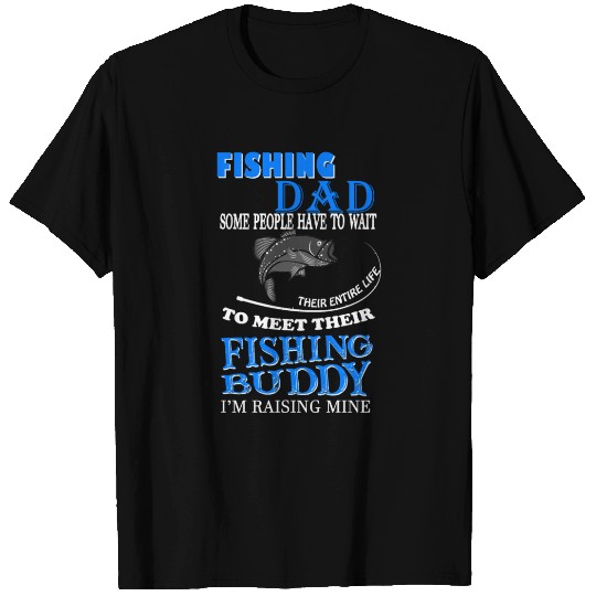 Fishing dad some people have to wait fishing buddy T Shirts