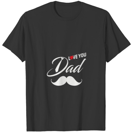 Dad I Love You-I LOVE YOU DAD-Father's Day T-shirt
