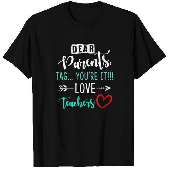 Dear Parents Tag You re It Love Teacher T Shirts