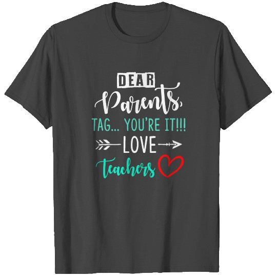 Dear Parents Tag You re It Love Teacher T Shirts