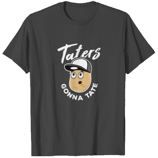 Taters gonna Tate Vegan Vegetarian Potato Gift T Shirts