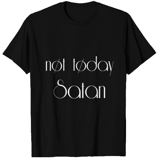 Not today Satan T Shirts