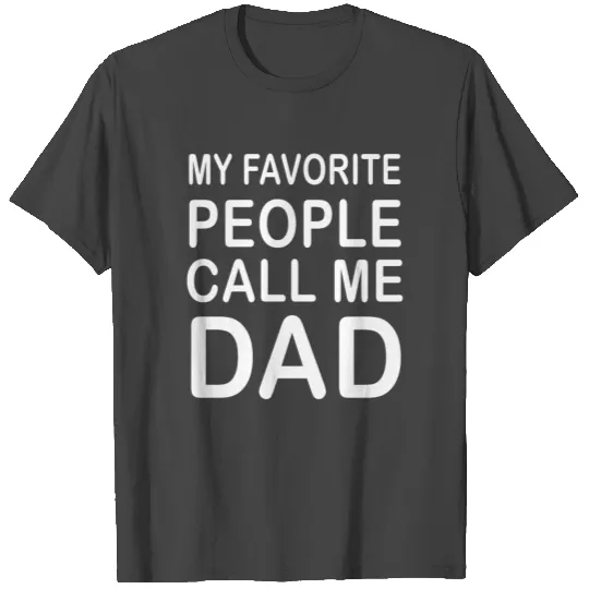 My Favorite People call me Dad father's day funny T Shirts