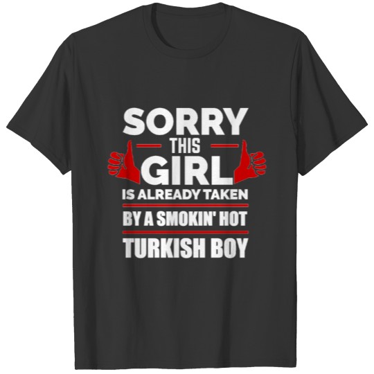 Sorry Girl Already taken by hot Turkish Turkey T-shirt