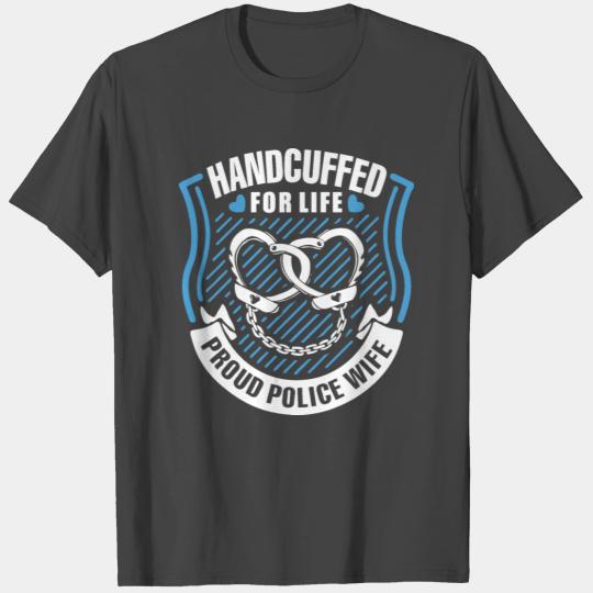 Handcuffed For Live, Proud Police Wife T Shirts
