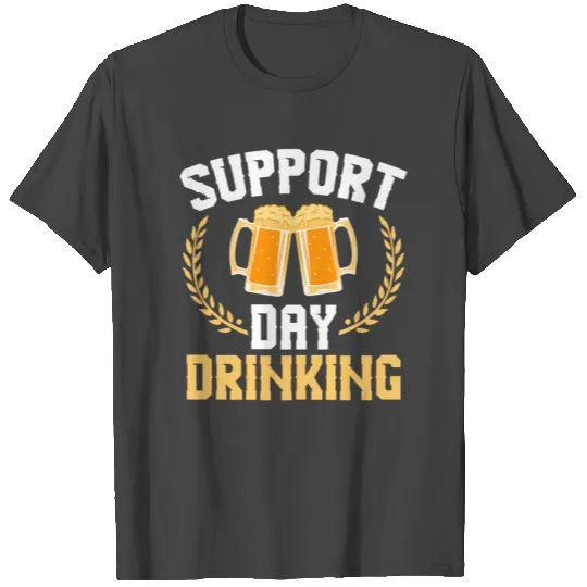 A Beer T Shirts For Alcoholic "Support Day Drinking"