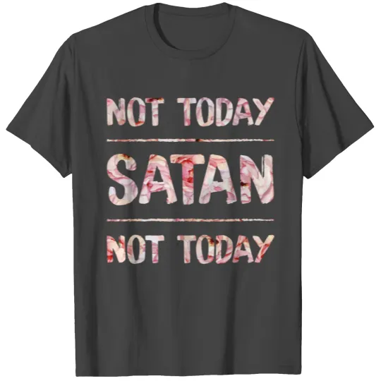 Not Today Satan T Shirts