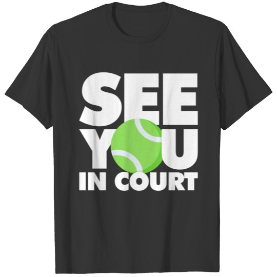 See you in Tennis Court T-shirt