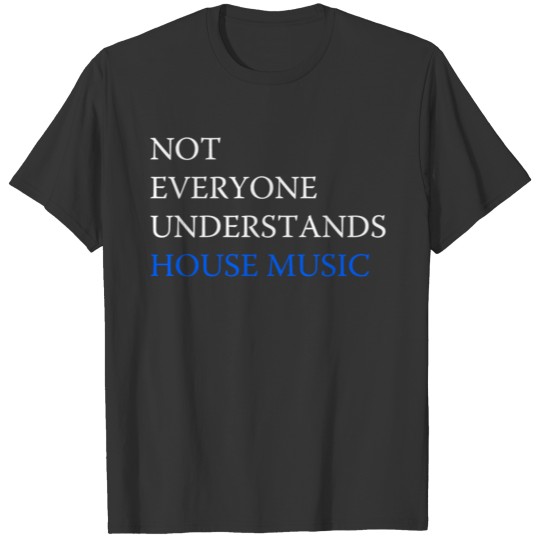 Not Everyone understands house music T-shirt