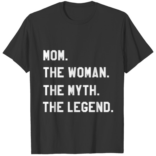 mom the woman the myth the legend mom T-shirt