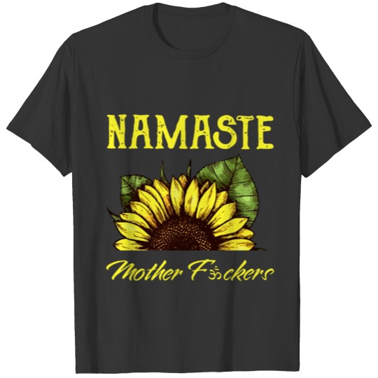 namaste mother fuckers flowers sunflower yellow mo T Shirts