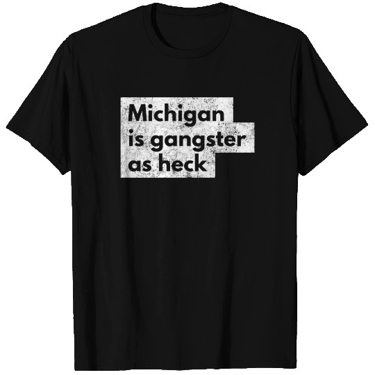 Funny Michigan Is Gangster As Heck LDS Mormon T Shirts