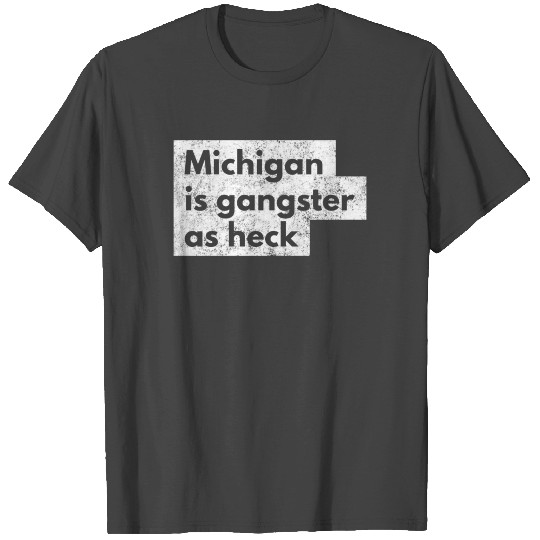 Funny Michigan Is Gangster As Heck LDS Mormon T Shirts