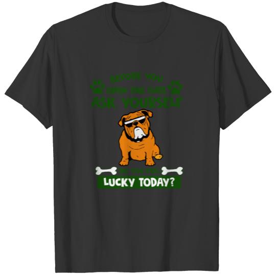 Bulldog are you lucky today? dog T-shirt