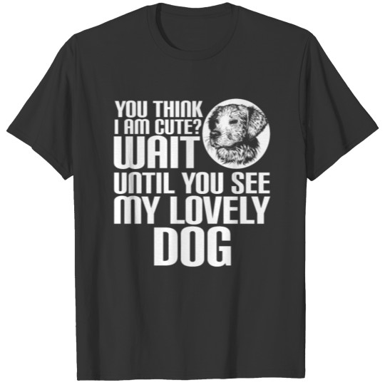 YOU THINK I AM CUTE? LOVELY DOG T-shirt