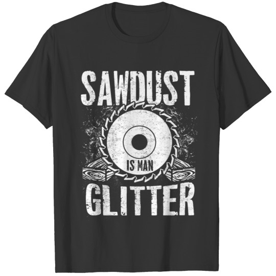 Carpenter Glitter Saw Dust Wood Saw Blade Gift T-shirt