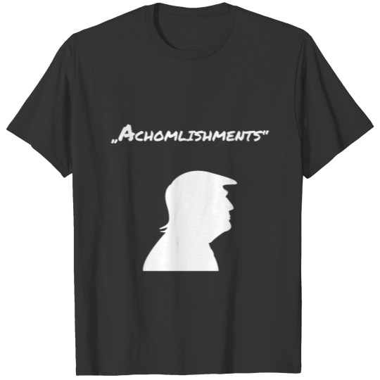 Achomlishments Donald Trump Funny spelling Fail T Shirts