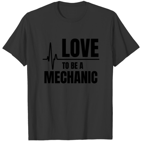 Love To Be A Mechanic T-shirt