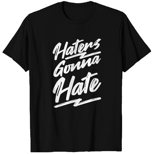 Haters gonna hate T Shirts