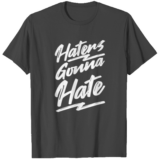 Haters gonna hate T Shirts