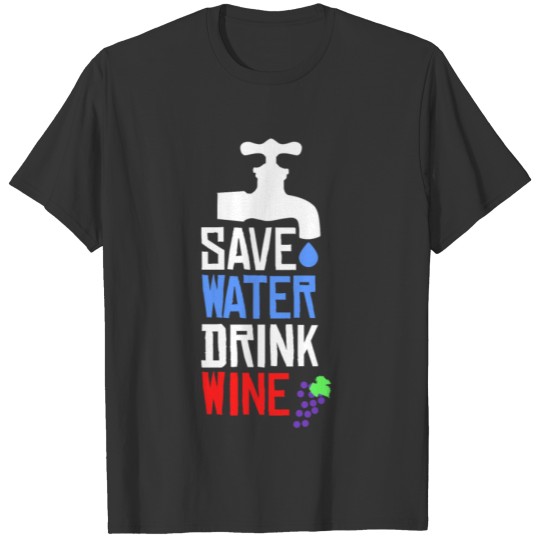 Drink Wine Not Water T-shirt