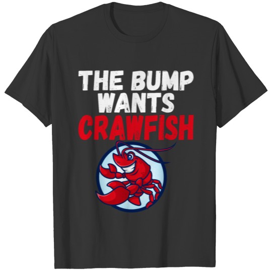 The Bump Wants Crawfish Funny Seafood Pregnant T-shirt